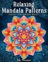Relaxing Mandala Patterns Kleurboek - Kim Mansamer - Kleurboek Mandala's - Mandala Patronen Kleurboek - Kleurboek Volwassenen En Tieners - 50 Kleurplaten Mandala Patronen - Incl. 1 Alcoholmarker