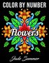 Color by Number Flowers - Kleuren op Nummer Kleurboek - Jade Summer - Bloemen Kleurplaten - Kleur-op-Nummer Kleurboek - 50 Unieke Blloemenillustraties - 21,5 x 28 cm - Incl. 1 Alcoholmarker