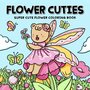 Flower Cuties Kleurboek - Fuzzy Pals - Volwassenen En Tieners -Super Lief Bloemen Kleurboek Met Dierenvriendjes - Bloemenfeeën Feeën Bloemen Tuin - 40 Kleurplaten -  21,5 x 28 cm - Incl. 1 Alcoholmarker