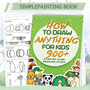 How to Draw Anything for Kids - Tekenboek Kinderen - Stap Voor Stap Leren Tekenen - DierenÊVoertuigen Muziekinstrumenten - Leren Tekenen Voor Beginners - 300+ Eenvoudige Tekenontwerpen - 21 x 28,5cm